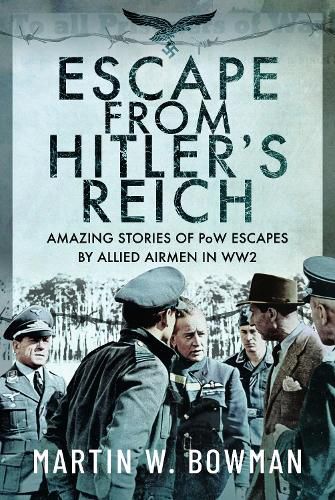 Cover image for Escape From Hitler's Reich: Amazing Stories of PoW Escapes by Allied Airmen in WW2