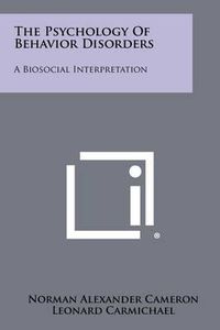 Cover image for The Psychology of Behavior Disorders: A Biosocial Interpretation