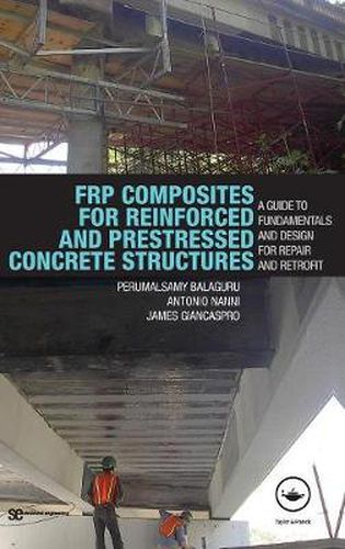 Cover image for FRP Composites for Reinforced and Prestressed Concrete Structures: A Guide to Fundamentals and Design for Repair and Retrofit