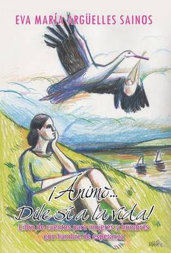 Cover image for Animo...Dile Si a la Vida!: Libro de Cuentos Para Mujeres y Hombres Con Hambre de Esperanza