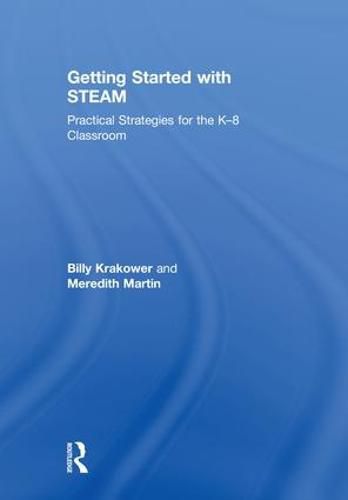 Getting Started with STEAM: Practical Strategies for the K-8 Classroom