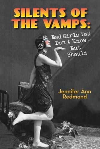 Cover image for Silents of the Vamps: Bad Girls You Don't Know - But Should