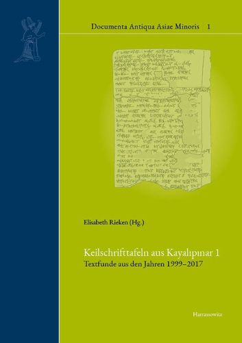 Cover image for Keilschrifttafeln Aus Kayalipinar 1: Textfunde Aus Den Jahren 1999-2017