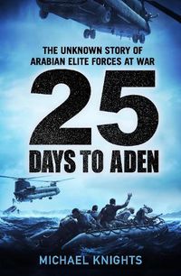 Cover image for 25 Days to Aden: The Unknown Story of Arabian Elite Forces at War