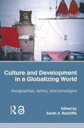 Cover image for Culture and Development in a Globalizing World: Geographies, Actors and Paradigms