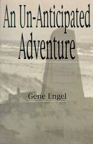 Cover image for An Un-anticipated Adventure: Fort Custer to the Normandy Beaches, Belgium and Germany (1943-1945)