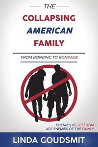 Cover image for The Collapsing American Family: From Bonding to Bondage