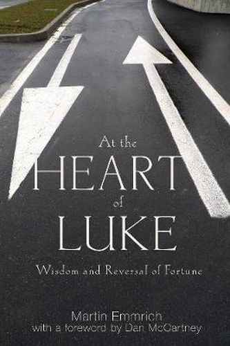 At the Heart of Luke: Wisdom and Reversal of Fortune