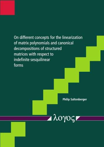 Cover image for On Different Concepts for the Linearization of Matrix Polynomials and Canonical Decompositions of Structured Matrices with Respect to Indefinite Sesquilinear Forms