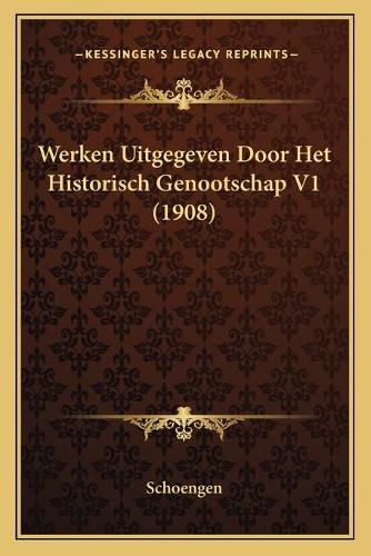 Cover image for Werken Uitgegeven Door Het Historisch Genootschap V1 (1908)