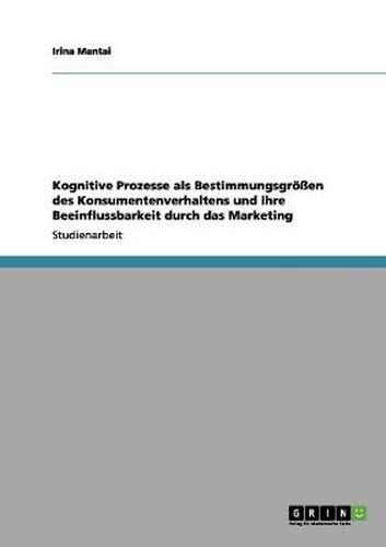 Cover image for Kognitive Prozesse als Bestimmungsgroessen des Konsumentenverhaltens und ihre Beeinflussbarkeit durch das Marketing