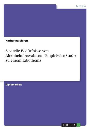 Cover image for Sexuelle Bedurfnisse von Altenheimbewohnern: Empirische Studie zu einem Tabuthema