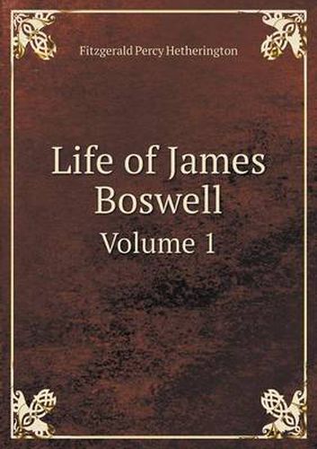 Life of James Boswell Volume 1