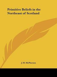 Cover image for Primitive Beliefs in the Northeast of Scotland