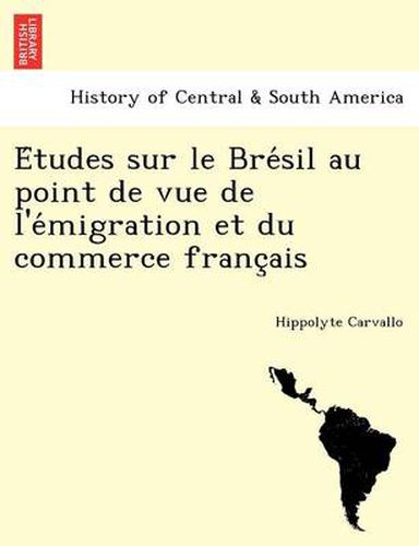 Cover image for E Tudes Sur Le Bre Sil Au Point de Vue de L'e Migration Et Du Commerce Franc Ais