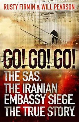 Cover image for Go! Go! Go!: The SAS. The Iranian Embassy Siege. The True Story