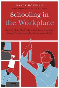 Cover image for Schooling in the Workplace: How Six of the World's Best Vocational Education Systems Prepare Young People for Jobs and Life