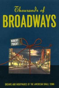 Cover image for Thousands of Broadways: Dreams and Nightmares of the American Small Town