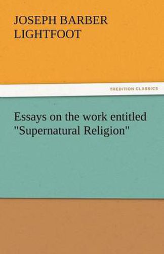 Cover image for Essays on the Work Entitled Supernatural Religion