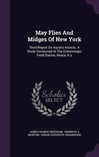 Cover image for May Flies and Midges of New York: Third Report on Aquatic Insects. a Study Conducted at the Entomologic Field Station, Ithaca, N.y