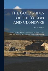 Cover image for The Gold Mines of the Yukon and Clondyke