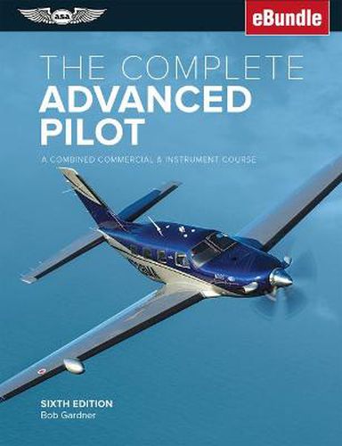 Cover image for The Complete Advanced Pilot: A Combined Commercial & Instrument Course