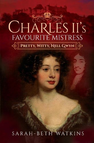 Charles II's Favourite Mistress: Pretty, Witty Nell Gwyn