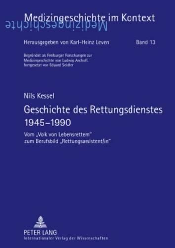 Geschichte Des Rettungsdienstes 1945-1990: Vom  volk Von Lebensrettern  Zum Berufsbild  rettungsassistent/In