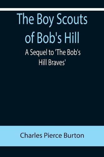 The Boy Scouts of Bob's Hill; A Sequel to 'The Bob's Hill Braves