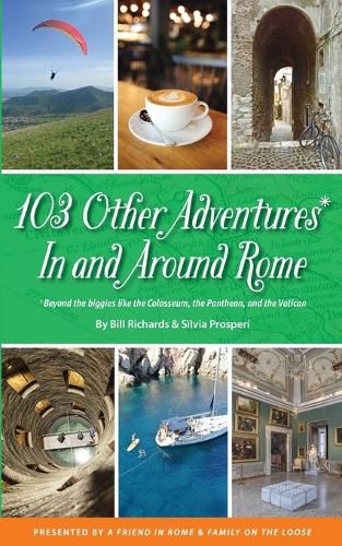 Cover image for 103 Other Adventures In and Around Rome: Beyond the Biggies like the Colosseum, the Pantheon, and the Vatican