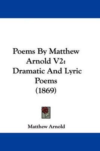 Cover image for Poems By Matthew Arnold V2: Dramatic And Lyric Poems (1869)