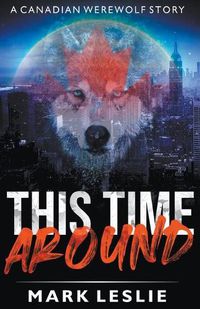 Cover image for This Time Around: A Canadian Werewolf in New York Story