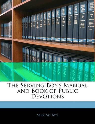 Cover image for The Serving Boy's Manual and Book of Public Devotions