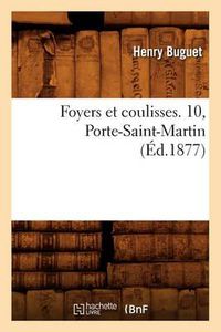 Cover image for Foyers Et Coulisses. 10, Porte-Saint-Martin (Ed.1877)