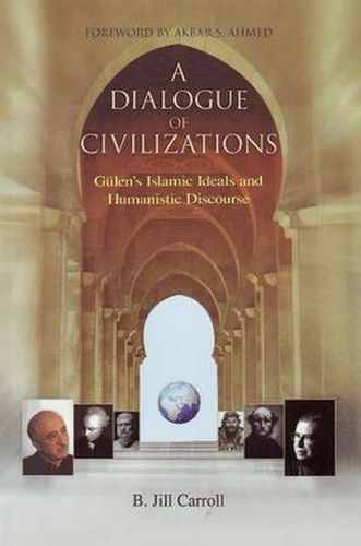 Cover image for A Dialogue of Civilizations: Gulen's Islamic Ideals and Humanistic Discourse