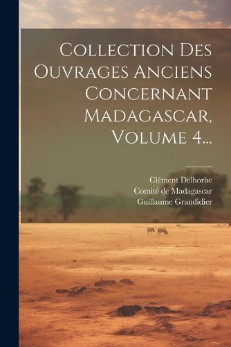 Cover image for Collection Des Ouvrages Anciens Concernant Madagascar, Volume 4...