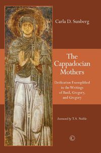 Cover image for The Cappadocian Mothers: Deification Exemplified in the Writings of Basil, Gregory, and Gregory