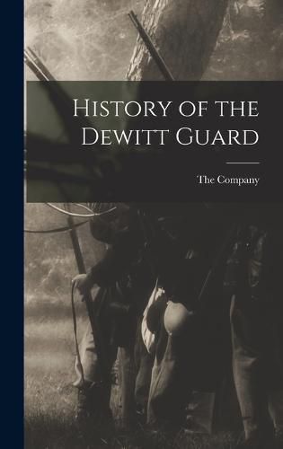 Cover image for History of the Dewitt Guard