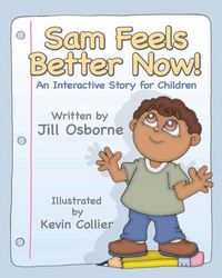 Cover image for Sam Feels Better Now! An Interactive Story for Children