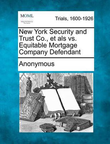 Cover image for New York Security and Trust Co., Et ALS vs. Equitable Mortgage Company Defendant