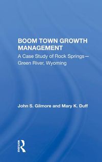 Cover image for Boom Town Growth Management: A Case Study of Rock Springs-Green River, Wyoming