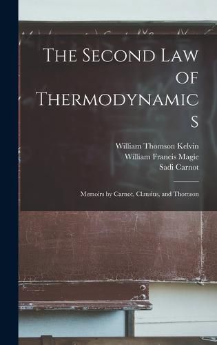 The Second law of Thermodynamics; Memoirs by Carnot, Clausius, and Thomson