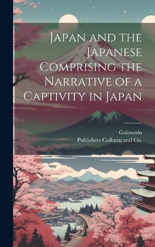 Cover image for Japan and the Japanese Comprising the Narrative of a Captivity in Japan