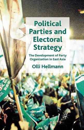 Cover image for Political Parties and Electoral Strategy: The Development of Party Organization in East Asia