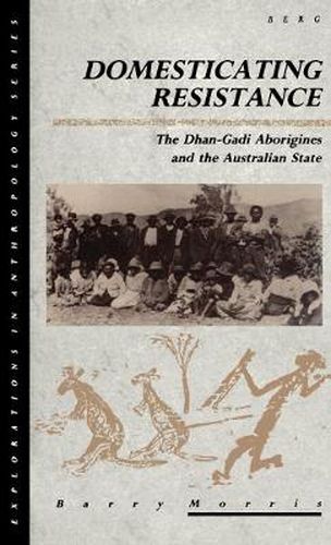 Cover image for Domesticating Resistance: The Dhan-Gadi Aborigines and the Australian State