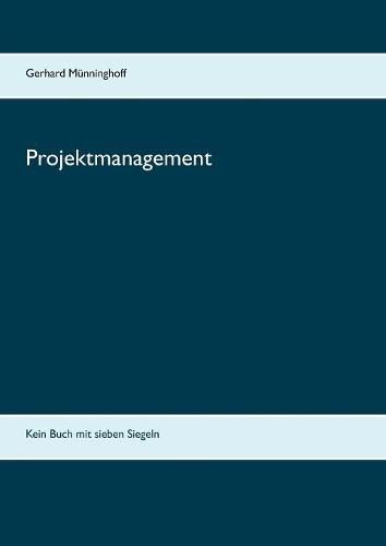Cover image for Projektmanagement: Kein Buch mit sieben Siegeln
