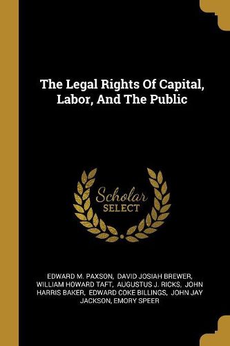Cover image for The Legal Rights Of Capital, Labor, And The Public