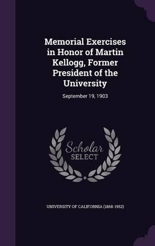 Cover image for Memorial Exercises in Honor of Martin Kellogg, Former President of the University: September 19, 1903