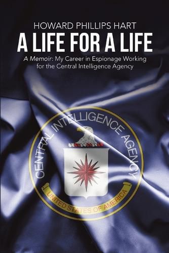 Cover image for A Life for A Life: A Memoir: My Career in Espionage Working for the Central Intelligence Agency