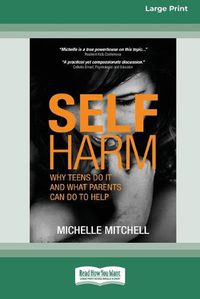 Cover image for Self Harm: Why Teens Do It And What Parents Can Do To Help